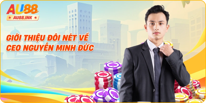 Giới thiệu đôi nét về CEO Nguyễn Minh Đức