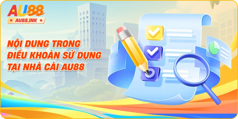 Nội dung trong điều khoản sử dụng tại nhà cái AU88
