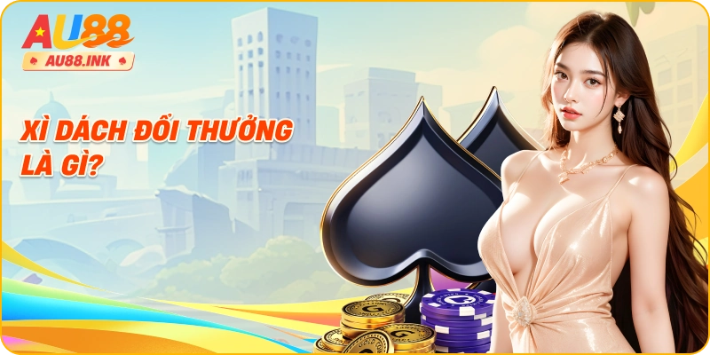 Xì dách đổi thưởng là gì?