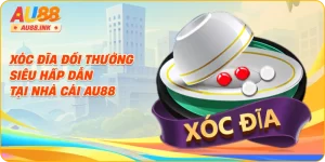 Xóc Đĩa Đổi Thưởng Siêu Hấp Dẫn Tại Nhà Cái AU88