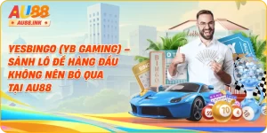 Yesbingo (YB Gaming) – Sảnh Lô Đề Hàng Đầu Không Nên Bỏ Qua Tại AU88